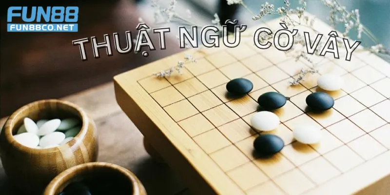 Thuật ngữ cờ vây cùng Fun88